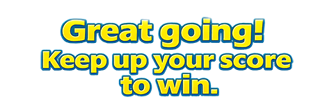 Great going! Keep up your score to win.